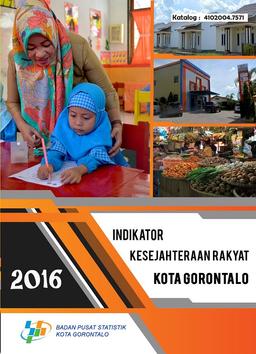 Indikator Kesejahteraan Rakyat Kota Gorontalo 2016