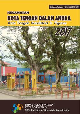 Kecamatan Kota Tengah Dalam Angka 2017